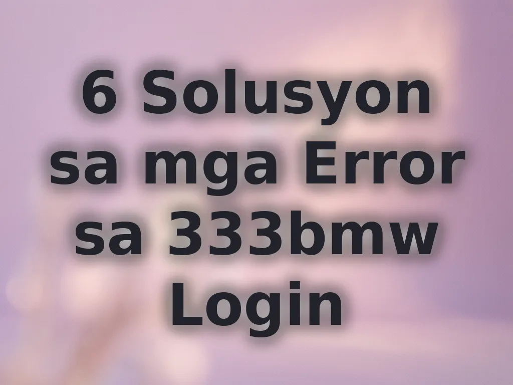 6 Solusyon sa mga Error sa 333bmw Login