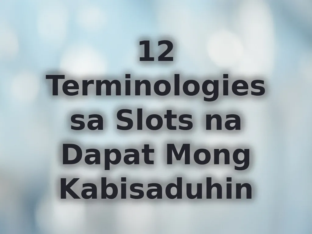 12 Terminologies sa Slots na Dapat Mong Kabisaduhin