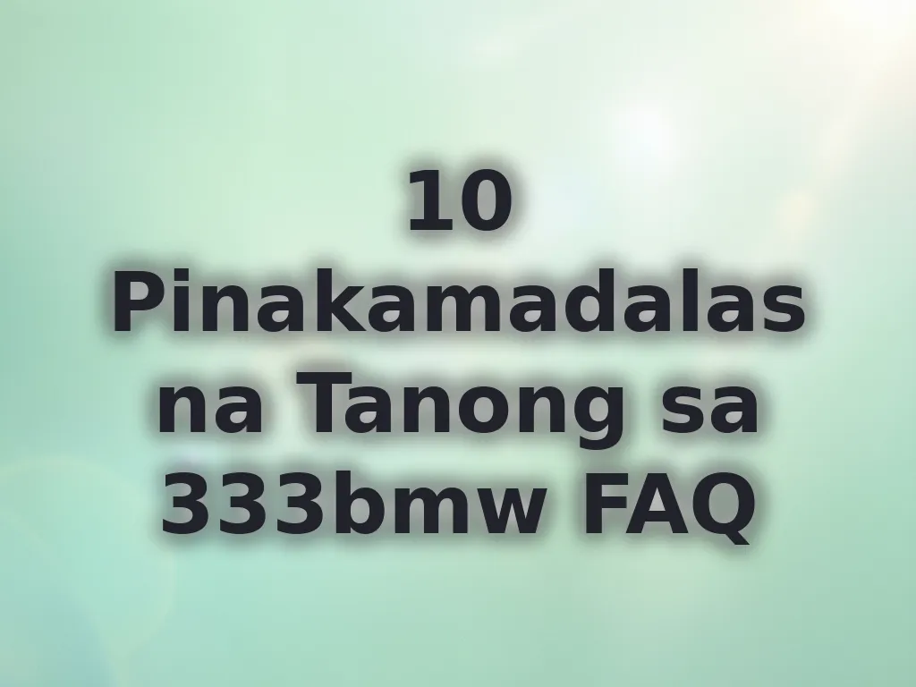 10 Pinakamadalas na Tanong sa 333bmw FAQ